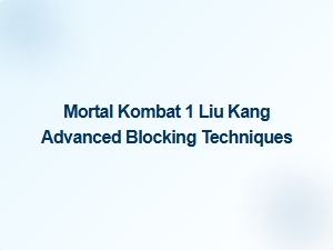 Liu Kang Advanced Blocking Techniques in Mortal Kombat 1