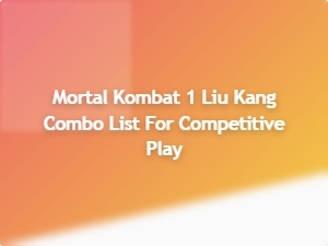 Liu Kang Advanced Combo List for Competitive Play