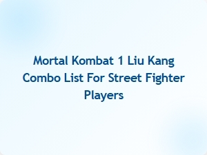 Liu Kang Combo List for Street Fighter Players