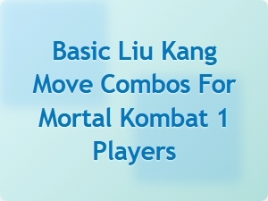 Basic Liu Kang Move Combos for Mortal Kombat 1 Players