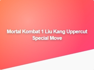Liu Kang Uppercut Special Move Tips